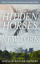 The Hidden Horses of New York An Equestrian Novel【電子書籍】 Natalie Keller Reinert