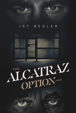 THE ALCATRAZ OPTION【電子書籍】[ Jay Begle