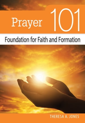 Prayer 101 Foundation for Faith and FormationŻҽҡ[ Theresa Jones ]