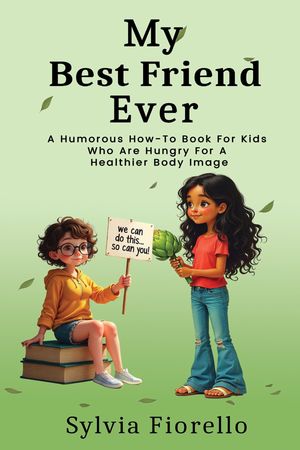 ŷKoboŻҽҥȥ㤨My Best Friend Ever A Humorous How-To Book For Kids Who Are Hungry For A Healthier Body ImageŻҽҡ[ Sylvia Fiorello ]פβǤʤ552ߤˤʤޤ