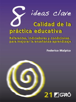 8 Ideas Clave. Calidad de la práctica educativa. Referentes, indicadores y condiciones para mejorar la enseñanza-aprendizaje