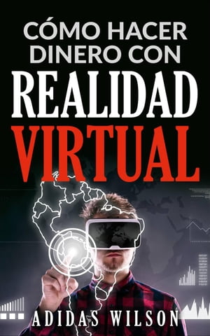 C?mo hacer dinero con realidad virtual【電子書籍】[ Adidas Wilson ]