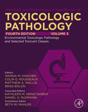 Haschek and Rousseaux's Handbook of Toxicologic Pathology, Volume 3: Environmental Toxicologic Pathology and Major Toxicant Classes