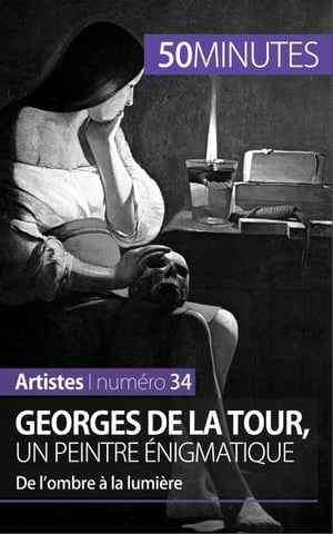 Georges de La Tour, un peintre ?nigmatique De l’ombre ? la lumi?re【電子書籍】[ Tatiana Sgalbiero ]
