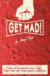 Get Mad! The little book that will tick you off and make you rich.【電子書籍】[ Johnny Bryan ]