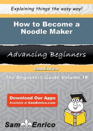 How to Become a Noodle Maker How to Become a Noodle Maker【電子書籍】[ Kai Rigby ]