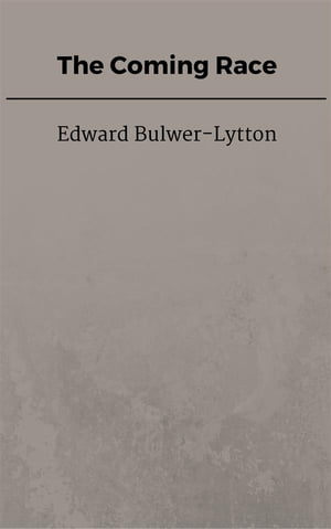 The Coming RaceŻҽҡ[ Edward Bulwer-Lytton ]