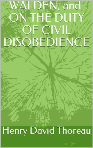 WALDEN, and ON THE DUTY OF CIVIL Disobedience【電子書籍】[ Henry David Thoreau ]