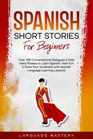 ŷKoboŻҽҥȥ㤨Spanish Short Stories for Beginners: Over 100 Conversational Dialogues & Daily Used Phrases to Learn Spanish. Have Fun & Grow Your Vocabulary with Spanish Language Learning Lessons! Learning Spanish, #1Żҽҡ[ Language Mastery ]פβǤʤ550ߤˤʤޤ