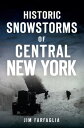 Historic Snowstorms of Central New York【電子書籍】[ Jim Farfaglia ]