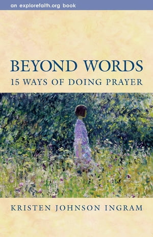 Beyond Words 15 Ways of Doing PrayerŻҽҡ[ Kristen Johnson Ingram ]