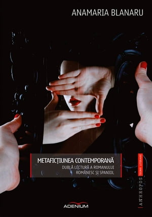 Metafic iunea contemporan . Dubl lectur a romanului rom nesc i spaniol【電子書籍】 Blanaru Anamaria