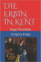 Die Erbin in Kent Kopp Chroniken, #5【電子書