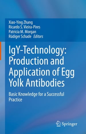 IgY-Technology: Production and Application of Egg Yolk Antibodies Basic Knowledge for a Successful Practice【電子書籍】