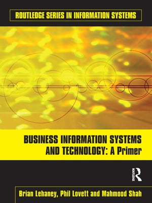 Business Information Systems and Technology A Primer【電子書籍】[ Brian Lehaney ]