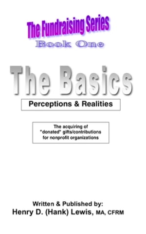 The Fundraising Series, Book One, The Basics: Perceptions & Realities