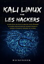 Kali linux pour les hackers : Le guide ?tape par ?tape du d?butant pour apprendre le syst?me d’exploitation des hackers ?thiques et comment attaquer et d?fendre les syst?mes【電子書籍】[ HackinGeeK Inc ]