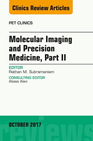 Molecular Imaging and Precision Medicine, Part II, An Issue of PET Clinics