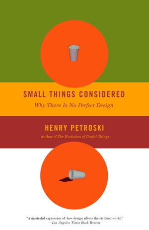 Small Things Considered Why There Is No Perfect Design【電子書籍】[ Henry Petroski ]