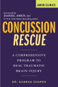 Concussion Rescue A Comprehensive Program to Heal Traumatic Brain Injury【電子書籍】 Kabran Chapek, ND