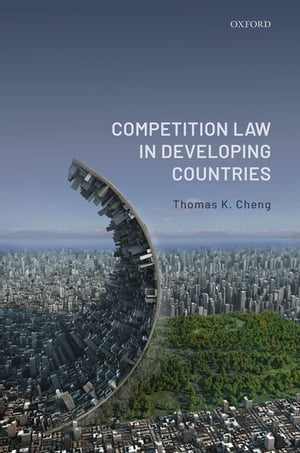 Competition Law in Developing Countries【電子書籍】 Thomas K. Cheng