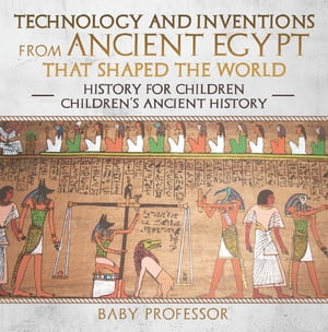 Technology and Inventions from Ancient Egypt That Shaped The World - History for Children | Children's Ancient HistoryŻҽҡ[ Baby Professor ]