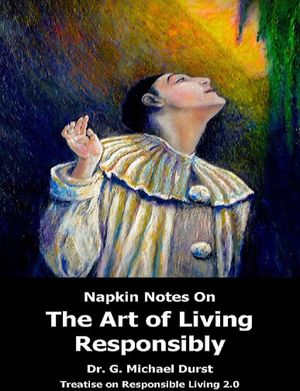 Napkin Notes On the Art of Living Responsibly【電子書籍】[ Dr. G. Michael Durst ]