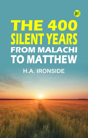 ŷKoboŻҽҥȥ㤨The 400 Silent Years: from Malachi to MatthewŻҽҡ[ H.A. Ironside ]פβǤʤ158ߤˤʤޤ