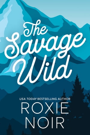 The Savage Wild An Enemies-to-Lovers Romance【電子書籍】[ Roxie Noir ]