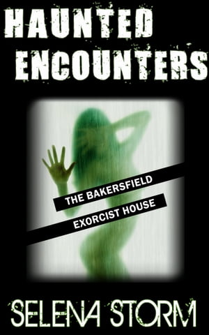 Haunted Encounters: The Bakersfield Exorcist House