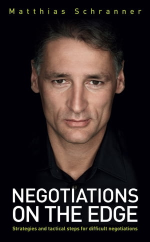 Negotiations on the Edge Strategies and tactical steps for difficult negotiations