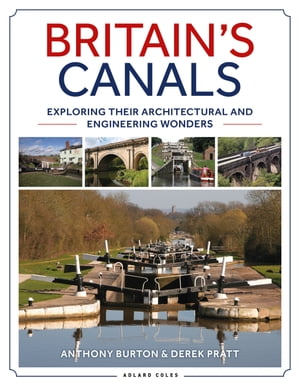 Britain's Canals Exploring their Architectural and Engineering Wonders【電子書籍】[ Anthony Burton ]