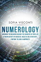 Numerology: Discover The Meaning Behind The Numbers in Your life Their Secrets to Success, Wealth, Relationships, Fortune Telling Happiness【電子書籍】 Sofia Visconti