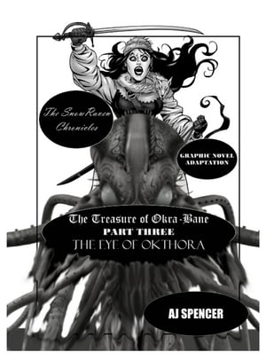 The SnowRaven Chronicles The Treasure of Okra-Bane: Graphic Novel Adaptation: Part Three: The Eye of OkthoraŻҽҡ[ AJ Spencer ]