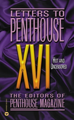 Letters to Penthouse XVI Hot and Uncensored【電子書籍】 Penthouse International