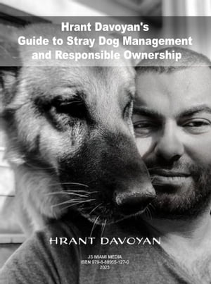 Hrant Davoyan's Guide to Stray Dog Management and Responsible Ownership