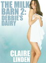 The Milk Barn 2: Debbie 039 s Dairy (Forced Lactation BDSM Erotica) The Milk Barn【電子書籍】 Claire Linden