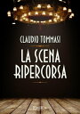 La scena ripercorsa【電子書籍】 Claudio Tommasi