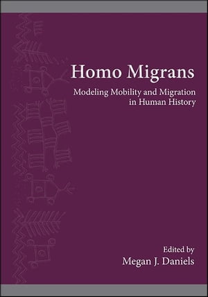 Homo Migrans Modeling Mobility and Migration in Human History【電子書籍】
