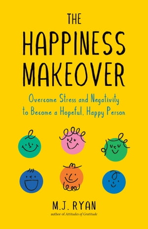 The Happiness Makeover Overcome Stress and Negativity to Become a Hopeful, Happy PersonŻҽҡ[ M. J. Ryan ]