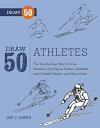 Draw 50 Athletes The Step-by-Step Way to Draw Wrestlers and Figure Skaters, Baseball and Football Players, and Many More...【電子書籍】 Lee J. Ames