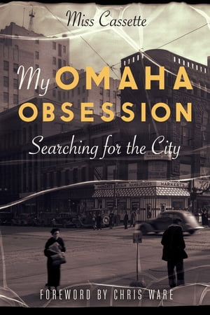 My Omaha Obsession Searching for the City【電子書籍】[ Miss Cassette ]