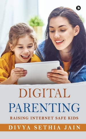 Digital Parenting Raising Internet Safe Kids【