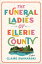 The Funeral Ladies of Ellerie County A NovelŻҽҡ[ Claire Swinarski ]