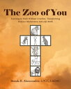 The Zoo of You Learning to Walk Without Crutches, Transforming Defense Mechanisms into Life Skills【電子書籍】 Brenda R. Abercrombie LPCC LADAC