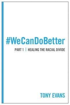 We Can Do Better: Healing the Racial Divide (Part 1)【電子書籍】[ Tony Evans ]