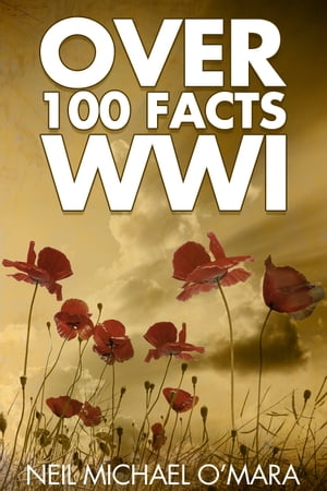Over 100 Facts WW1