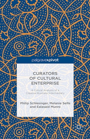 Curators of Cultural Enterprise A Critical Analysis of a Creative Business Intermediary