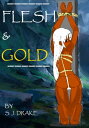 Flesh and Gold【電子書籍】[ S J Drake ]