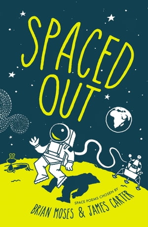 Spaced Out Space poems chosen by Brian Moses and James CarterŻҽҡ[ James Carter ]